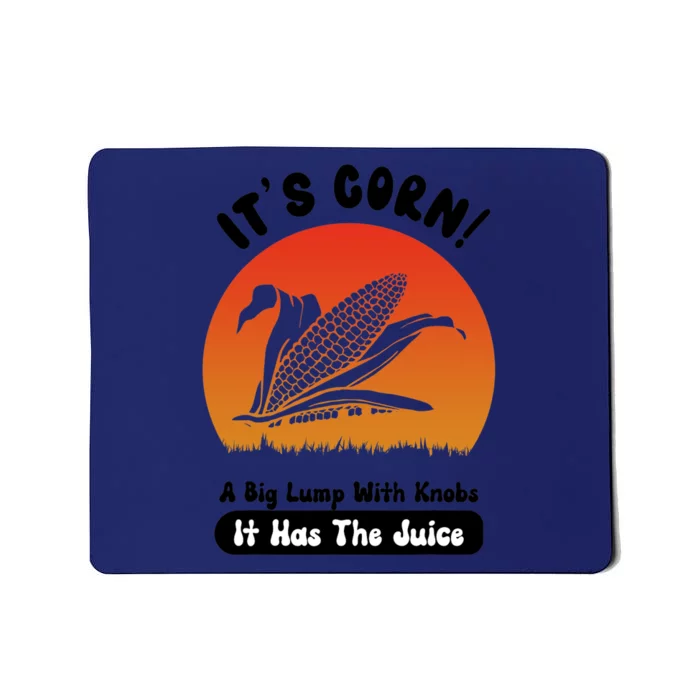 It's Corn,funny Its Corn It Has The Juice Mousepad