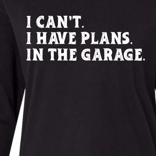 I Cant I Have Plans In The Garage Womens Cotton Relaxed Long Sleeve T-Shirt