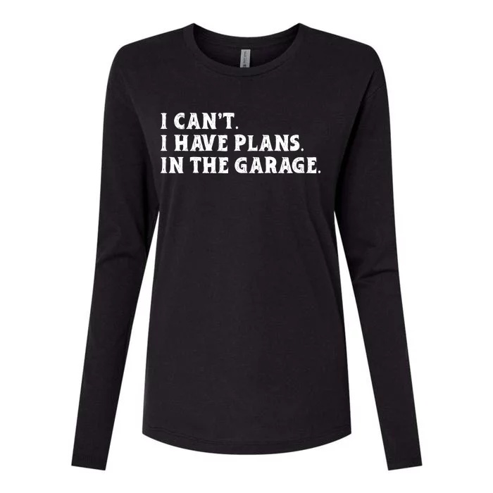 I Cant I Have Plans In The Garage Womens Cotton Relaxed Long Sleeve T-Shirt