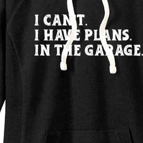 I Cant I Have Plans In The Garage Women's Fleece Hoodie