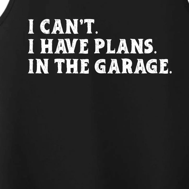 I Cant I Have Plans In The Garage Performance Tank