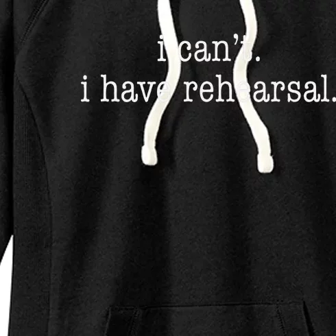 I CanT I Have Rehearsal Musical Theatre Women's Fleece Hoodie