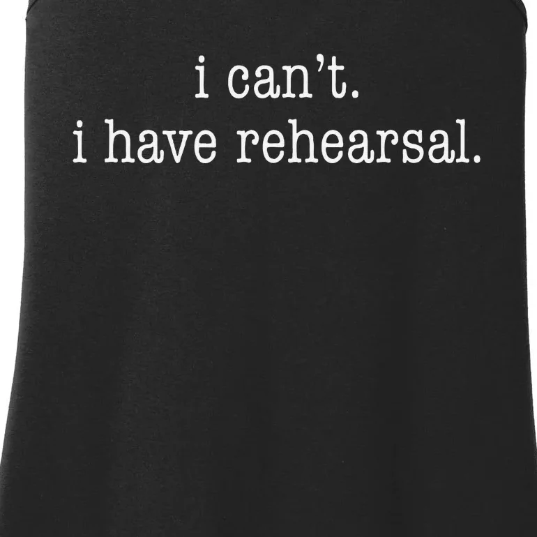 I CanT I Have Rehearsal Musical Theatre Ladies Essential Tank