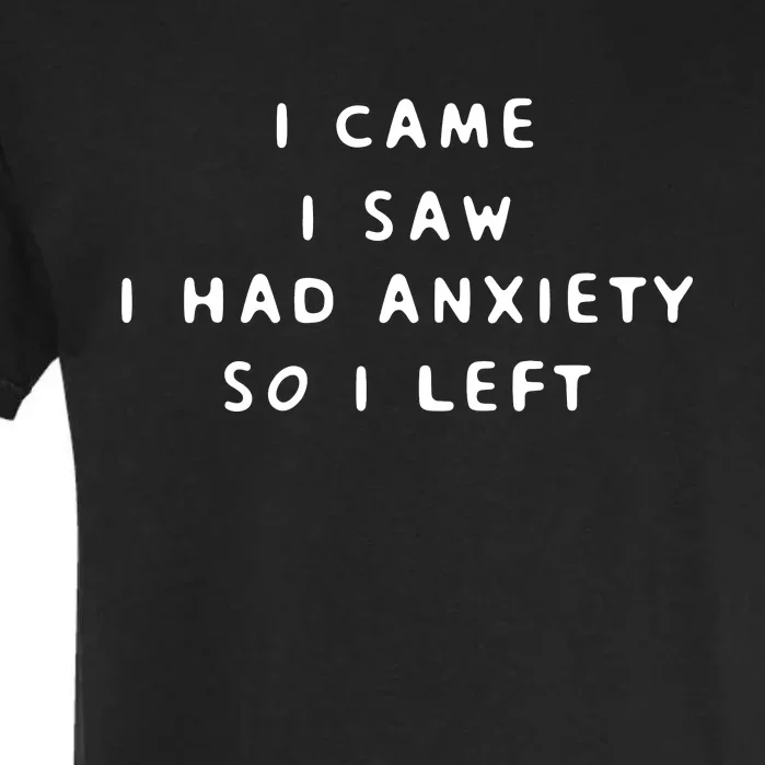 I Came I Saw I Had Anxiety So I Left Garment-Dyed Heavyweight T-Shirt