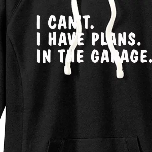 I Can't I Have Plans In The Garage Dads Fathers Day Women's Fleece Hoodie