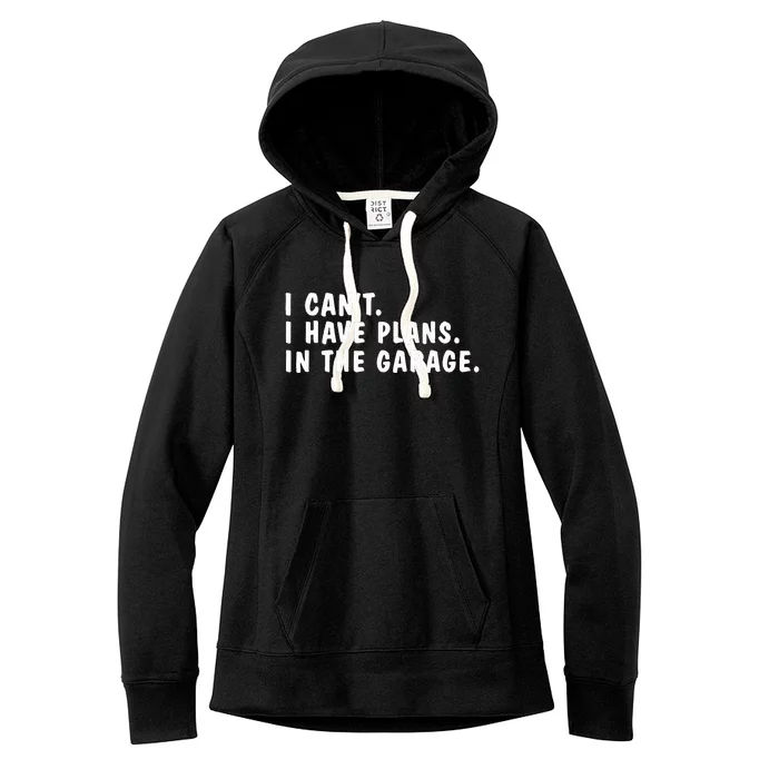 I Can't I Have Plans In The Garage Dads Fathers Day Women's Fleece Hoodie