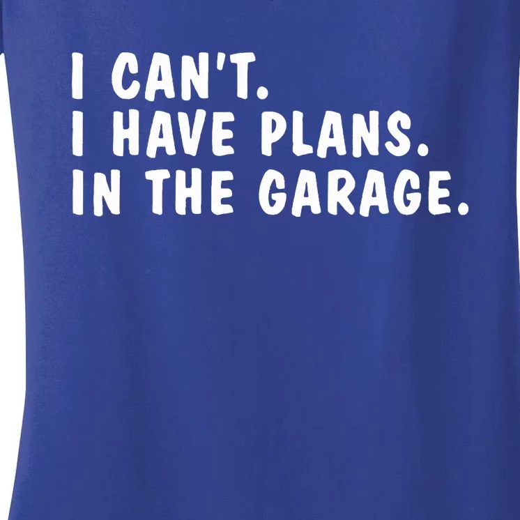 I Can't I Have Plans In The Garage Dads Fathers Day Women's V-Neck T-Shirt