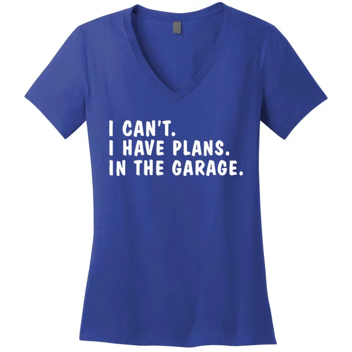 I Can't I Have Plans In The Garage Dads Fathers Day Women's V-Neck T-Shirt