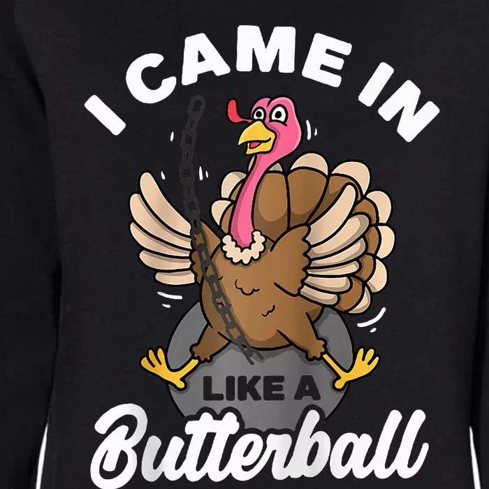 I Came In Like A Butterball Turkey Thanksgiving Womens California Wash Sweatshirt