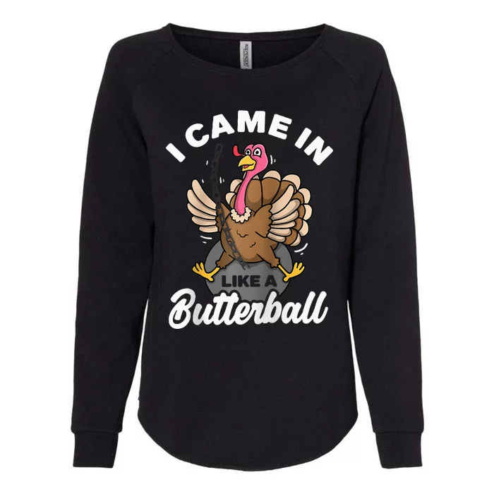 I Came In Like A Butterball Turkey Thanksgiving Womens California Wash Sweatshirt