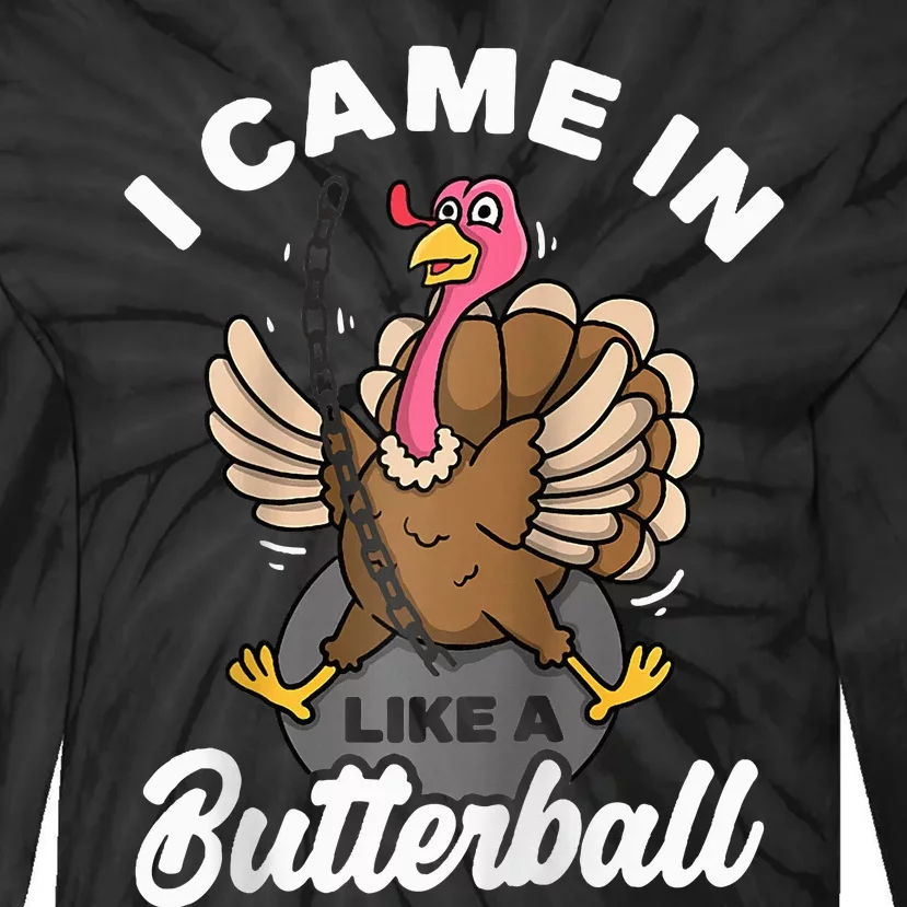 I Came In Like A Butterball Turkey Thanksgiving Tie-Dye Long Sleeve Shirt