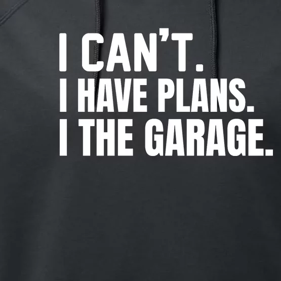 I Can’t I Have Plans In The Garage Car Performance Fleece Hoodie