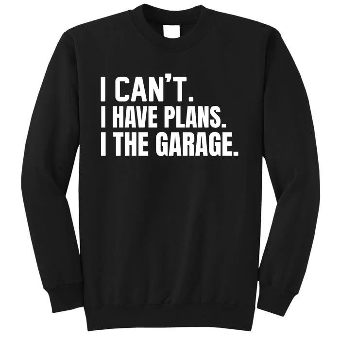 I Can’t I Have Plans In The Garage Car Sweatshirt