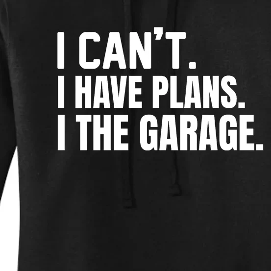 I Can’t I Have Plans In The Garage Car Women's Pullover Hoodie