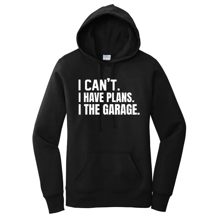 I Can’t I Have Plans In The Garage Car Women's Pullover Hoodie