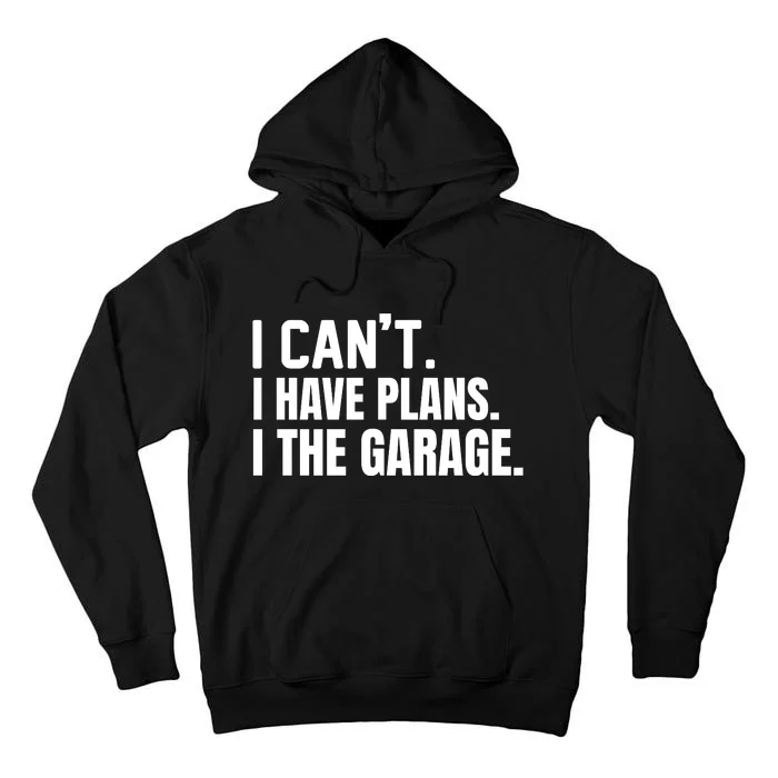 I Can’t I Have Plans In The Garage Car Tall Hoodie