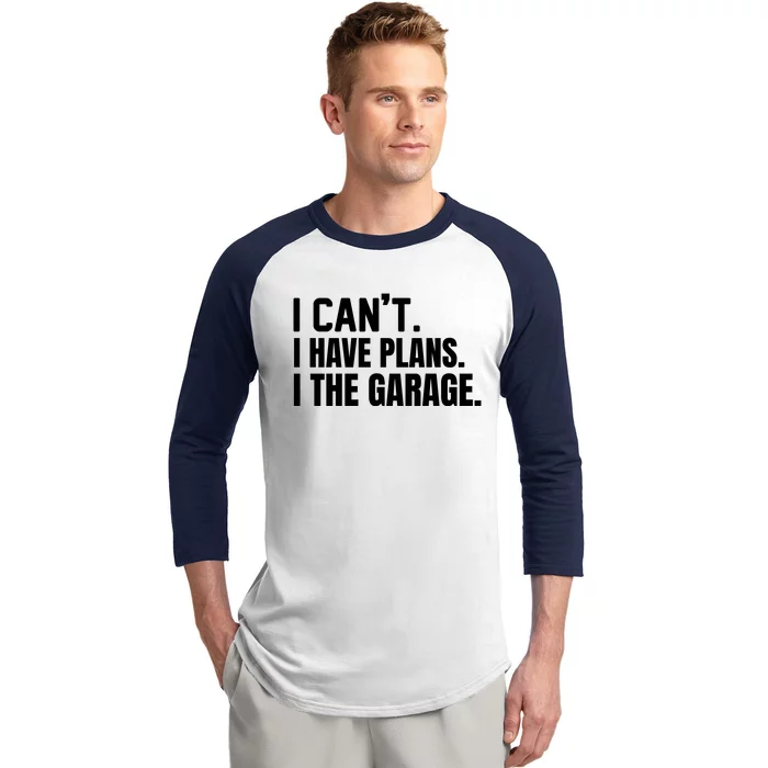 I Can’t I Have Plans In The Garage Car Baseball Sleeve Shirt