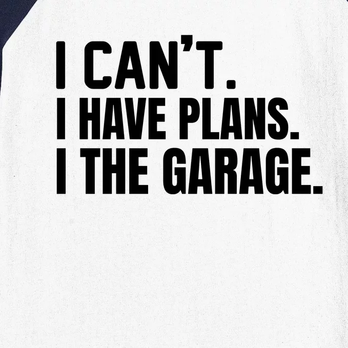 I Can’t I Have Plans In The Garage Car Baseball Sleeve Shirt