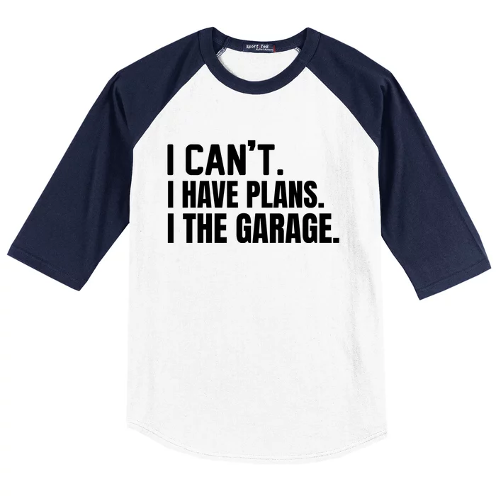 I Can’t I Have Plans In The Garage Car Baseball Sleeve Shirt