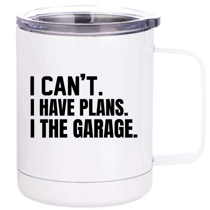 I Can’t I Have Plans In The Garage Car Front & Back 12oz Stainless Steel Tumbler Cup