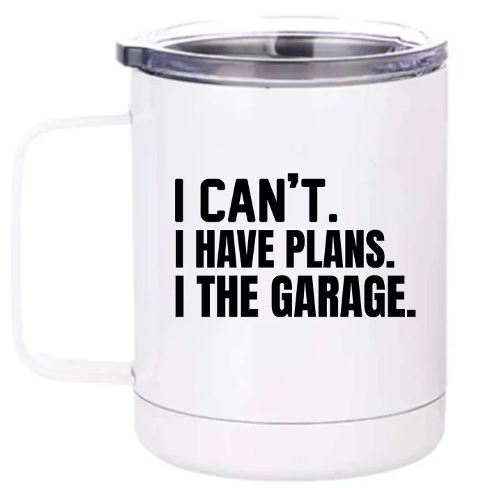 I Can’t I Have Plans In The Garage Car Front & Back 12oz Stainless Steel Tumbler Cup