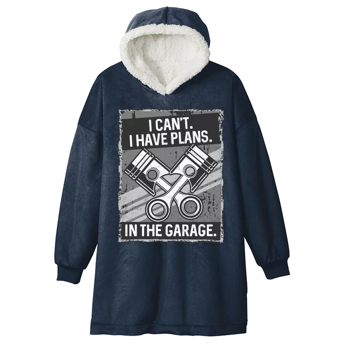 I Can't I Have Plans In The Garage Gift Hooded Wearable Blanket