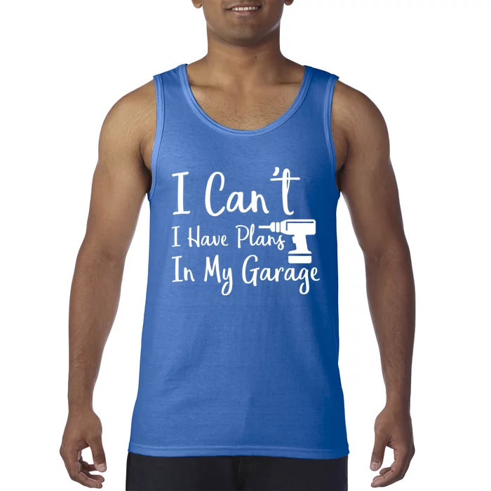 I Can't I Have Plans In My Garage Gift Tank Top