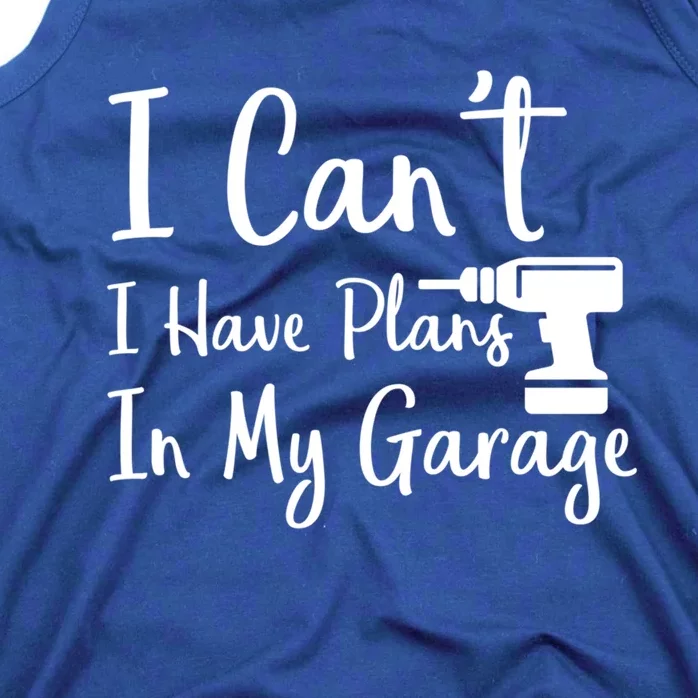 I Can't I Have Plans In My Garage Gift Tank Top