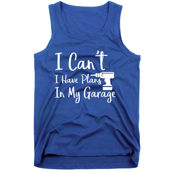 I Can't I Have Plans In My Garage Gift Tank Top