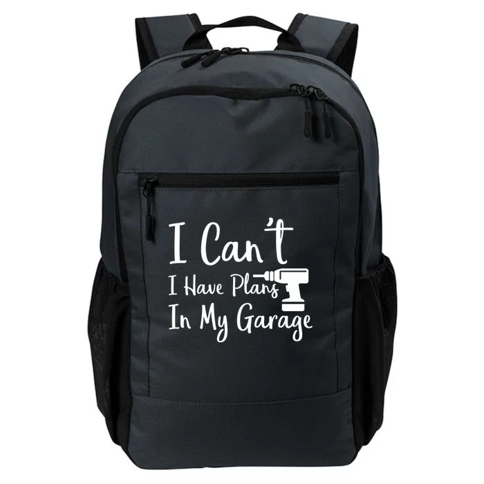 I Can't I Have Plans In My Garage Gift Daily Commute Backpack