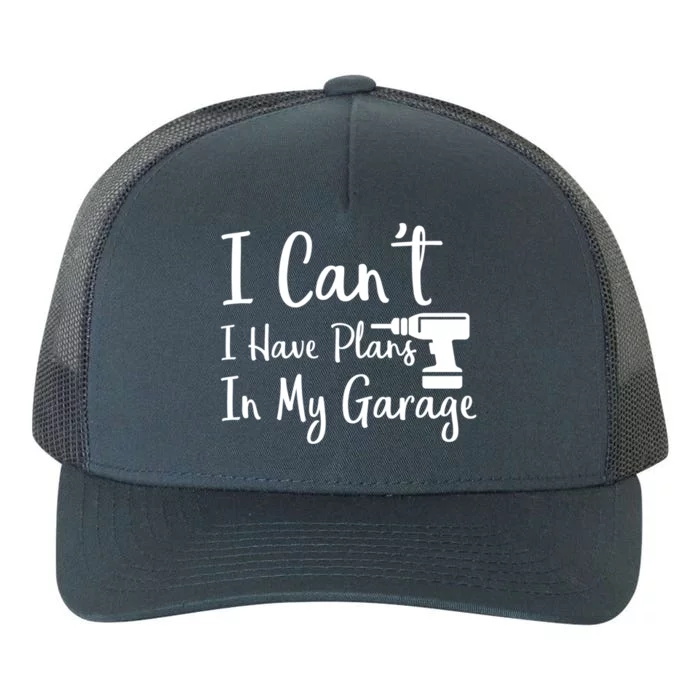 I Can't I Have Plans In My Garage Gift Yupoong Adult 5-Panel Trucker Hat