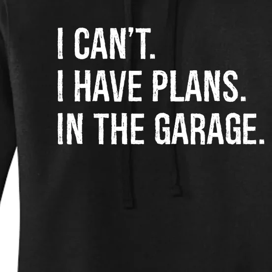 I Can’t I Have Plans In The Garage Women's Pullover Hoodie