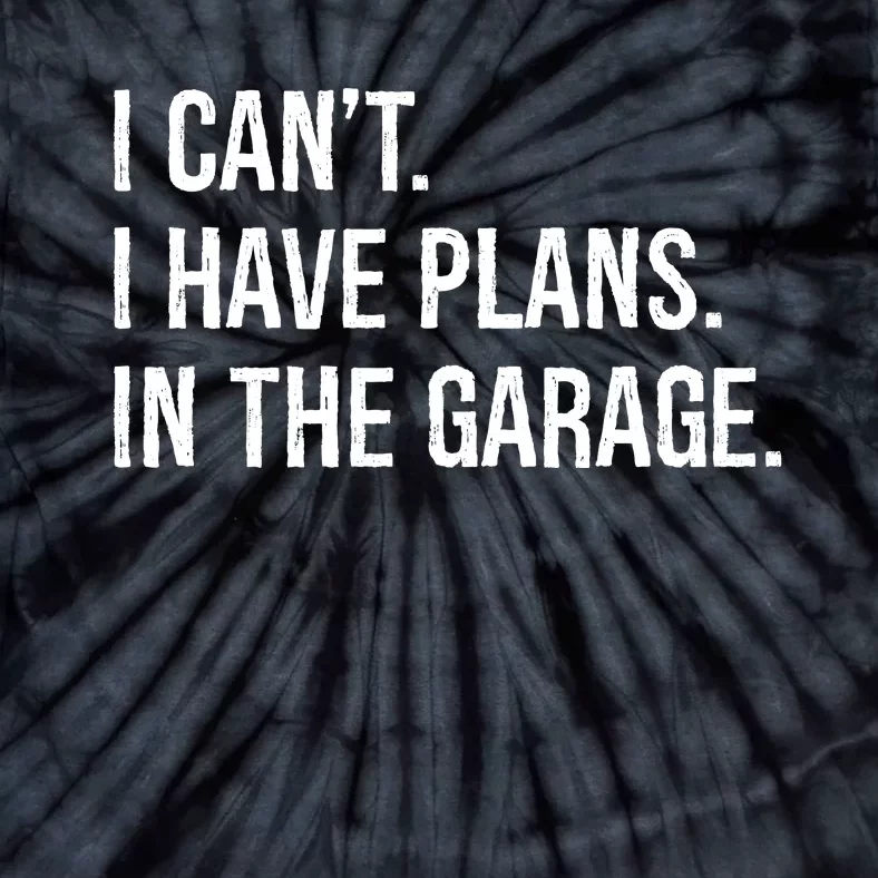 I Can’t I Have Plans In The Garage Tie-Dye T-Shirt