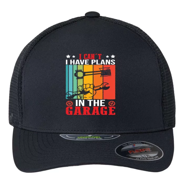 I Cant I Have Plans In The Garage T Flexfit Unipanel Trucker Cap