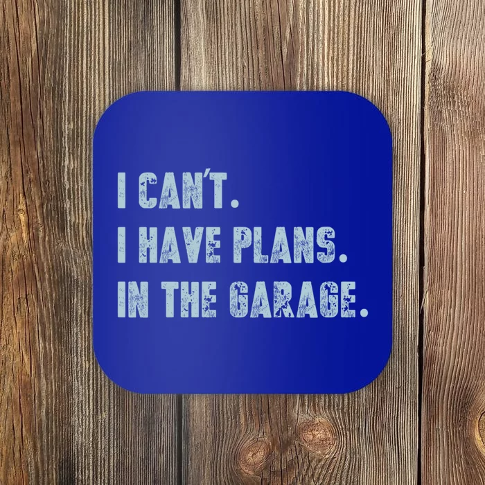 I Can't I Have Plans In The Garage Gift Coaster