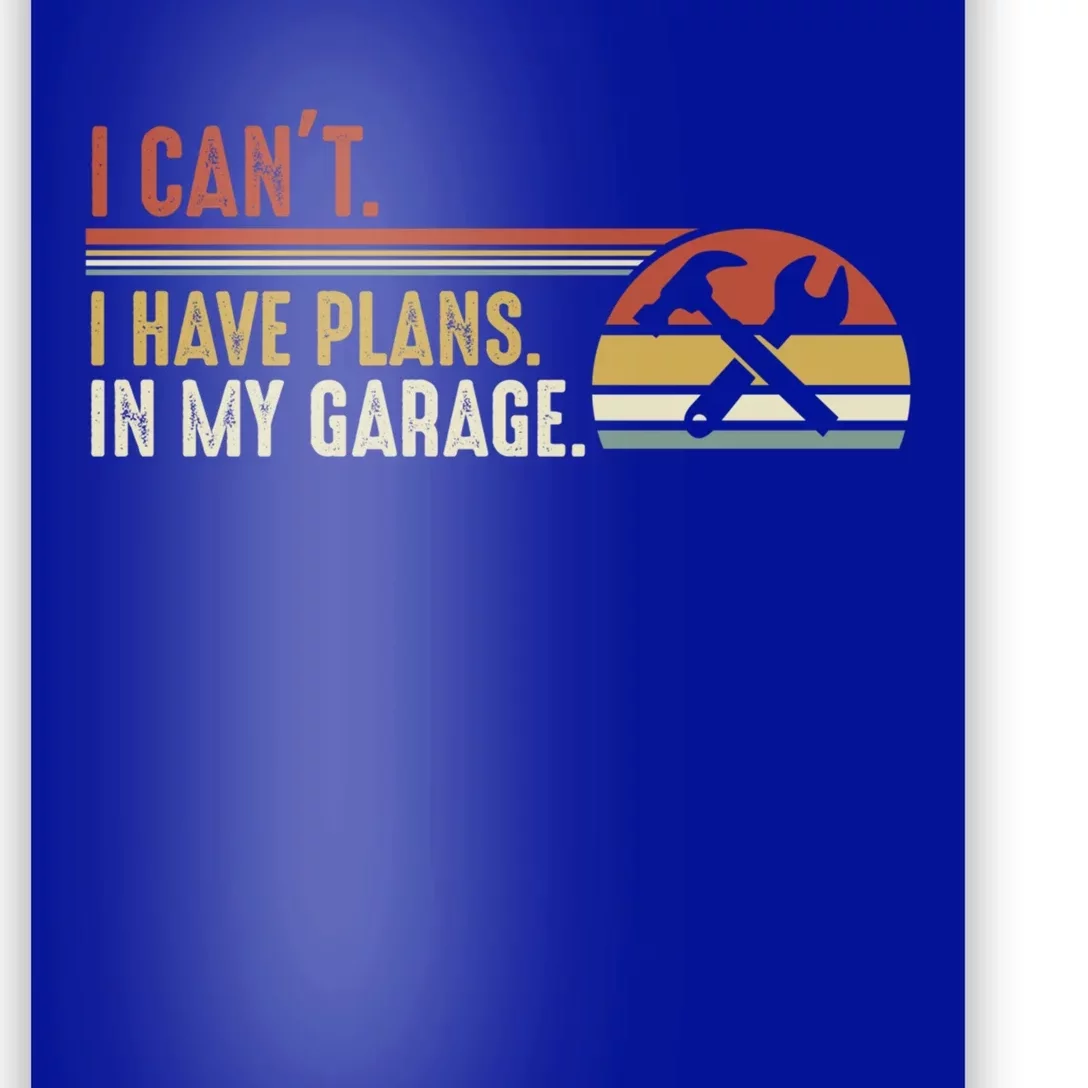 I Can't I Have Plans In My Garage Gift Poster