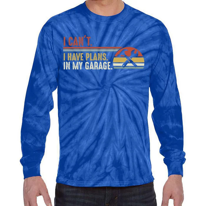 I Can't I Have Plans In My Garage Gift Tie-Dye Long Sleeve Shirt