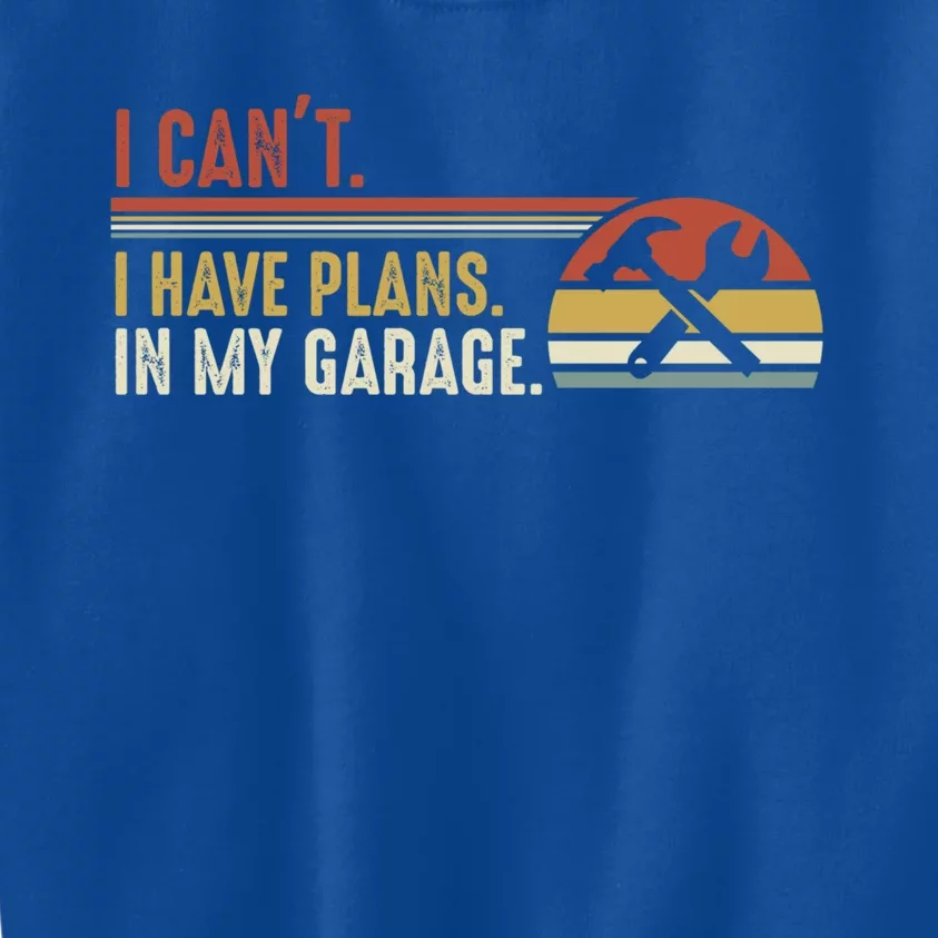 I Can't I Have Plans In My Garage Gift Kids Sweatshirt