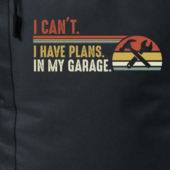 I Can't I Have Plans In My Garage Gift Daily Commute Backpack