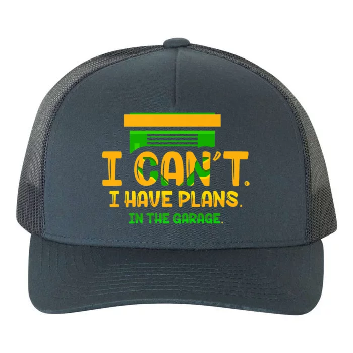 I Can't I Have Plans In The Garage Car Mechanic Hobby Tools Gift Yupoong Adult 5-Panel Trucker Hat