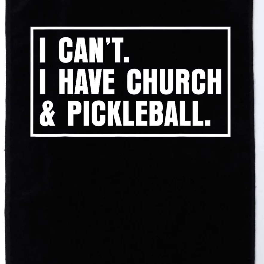 I CanT I Have Church And Pickleball Saying Platinum Collection Golf Towel