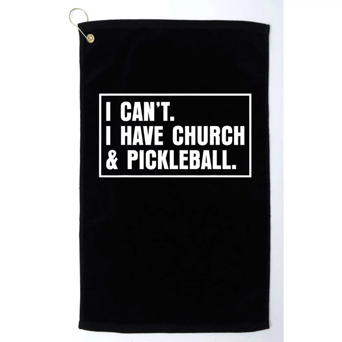 I CanT I Have Church And Pickleball Saying Platinum Collection Golf Towel