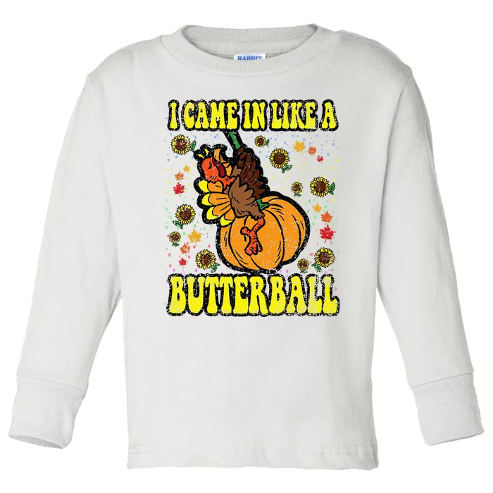 I Came In Like A Butterball Thanksgiving Day Toddler Long Sleeve Shirt