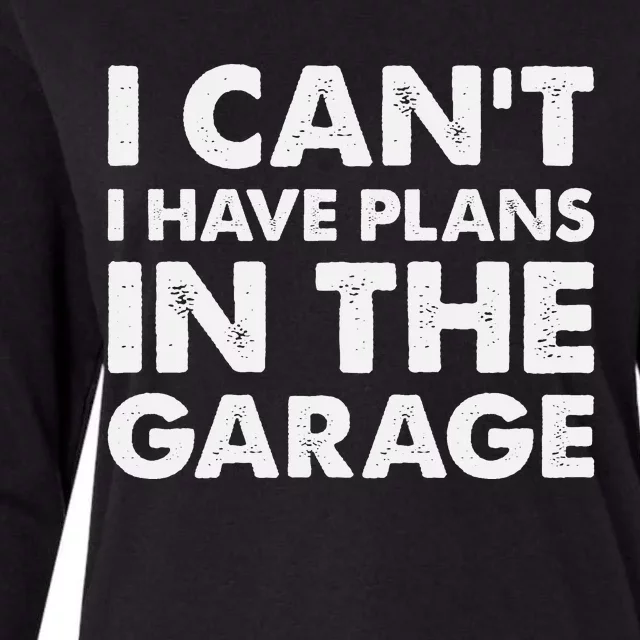 I Cant I Have Plans In The Garage Womens Cotton Relaxed Long Sleeve T-Shirt