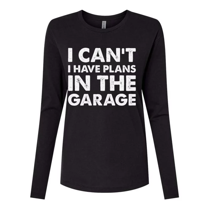 I Cant I Have Plans In The Garage Womens Cotton Relaxed Long Sleeve T-Shirt