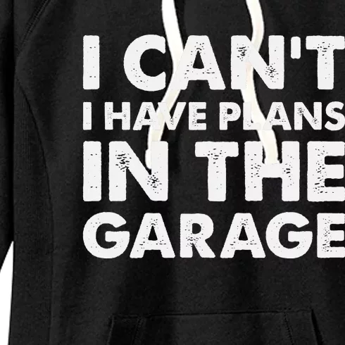 I Cant I Have Plans In The Garage Women's Fleece Hoodie