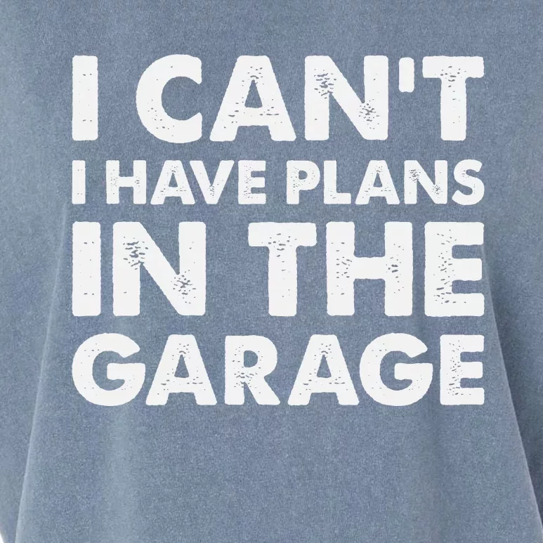 I Cant I Have Plans In The Garage Garment-Dyed Women's Muscle Tee