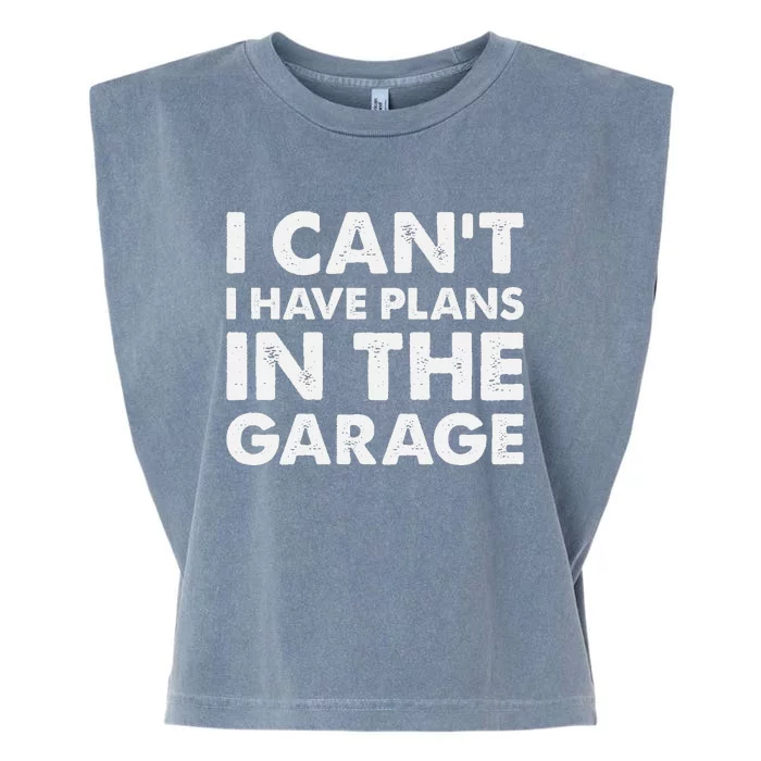 I Cant I Have Plans In The Garage Garment-Dyed Women's Muscle Tee