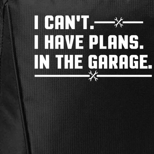 I Cant I Have Plans In The Garage City Backpack