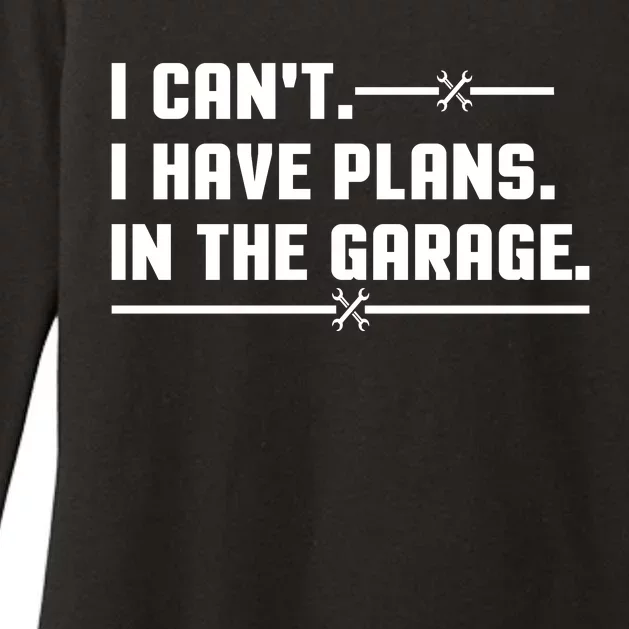 I Cant I Have Plans In The Garage Womens CVC Long Sleeve Shirt